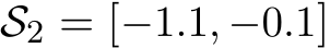 S2 = [−1.1, −0.1]