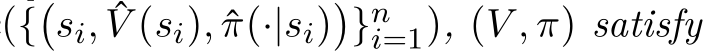 ({�si, ˆV (si), ˆπ(·|si)�}ni=1), (V , π) satisfy
