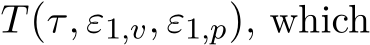  T(τ, ε1,v, ε1,p), which