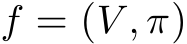  f = (V , π)