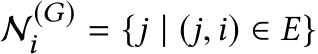  N(G)i = {j | (j,i) ∈ E}