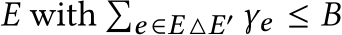 E with �e ∈E △E′ γe ≤ B