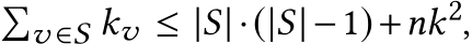 �v ∈S kv ≤ |S| ·(|S|−1)+nk2,
