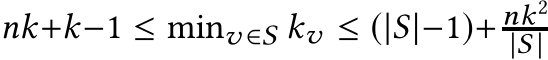 nk+k−1 ≤ minv ∈S kv ≤ (|S|−1)+ nk2|S | 
