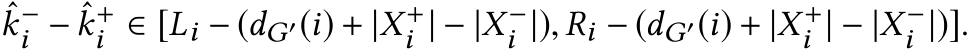 k−i − ˆk+i ∈ [Li − (dG′(i) + |X+i | − |X−i |), Ri − (dG′(i) + |X+i | − |X−i |)].