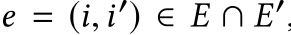  e = (i,i′) ∈ E ∩ E′