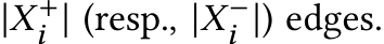  |X+i | (resp., |X−i |) edges.