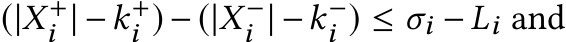  (|X+i | −k+i )− (|X−i | −k−i ) ≤ σi −Li and