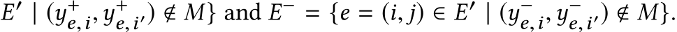 E′ | (y+e,i,y+e,i′) � M} and E− = {e = (i, j) ∈ E′ | (y−e,i,y−e,i′) � M}.