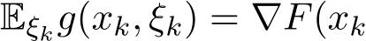  Eξkg(xk, ξk) = ∇F(xk
