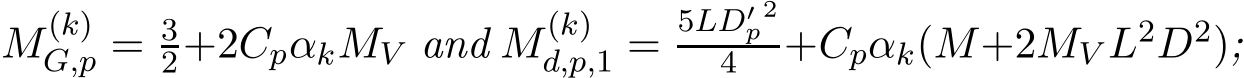  M(k)G,p = 32+2CpαkMV and M(k)d,p,1 =5LD′p24 +Cpαk(M+2MV L2D2);