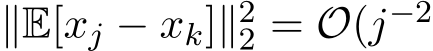  ∥E[xj − xk]∥22 = O(j−2