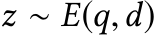  z ∼ E(q,d)