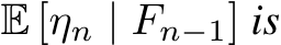 E [ηn | Fn−1] is