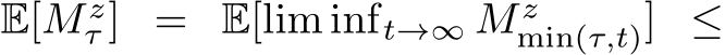  E[M zτ ] = E[lim inft→∞ M zmin(τ,t)] ≤