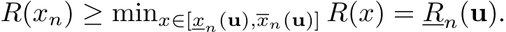  R(xn) ≥ minx∈[xn(u),xn(u)] R(x) = Rn(u).