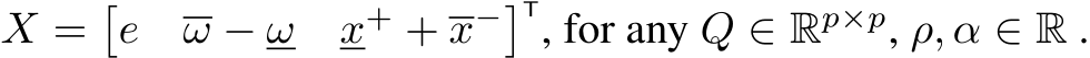  X =�e ω − ω x+ + x−�T, for any Q ∈ Rp×p, ρ, α ∈ R .