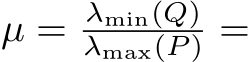  µ = λmin(Q)λmax(P ) =