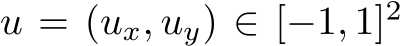  u = (ux, uy) ∈ [−1, 1]2