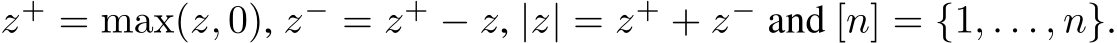  z+ = max(z, 0), z− = z+ − z, |z| = z+ + z− and [n] = {1, . . . , n}.
