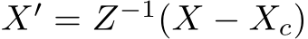  X′ = Z−1(X − Xc)