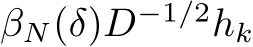 βN(δ)D−1/2hk