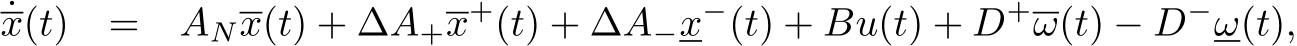 x(t) = ANx(t) + ∆A+x+(t) + ∆A−x−(t) + Bu(t) + D+ω(t) − D−ω(t),