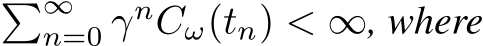 �∞n=0 γnCω(tn) < ∞, where