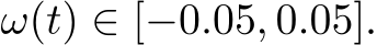  ω(t) ∈ [−0.05, 0.05].