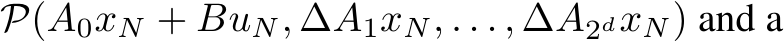  P(A0xN + BuN, ∆A1xN, . . . , ∆A2dxN) and a