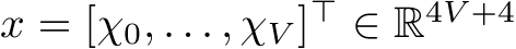 x = [χ0, . . . , χV ]⊤ ∈ R4V +4