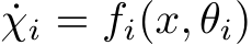  ˙χi = fi(x, θi)