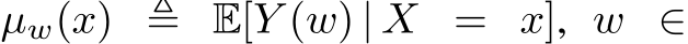  µw(x) ≜ E[Y (w) | X = x], w ∈