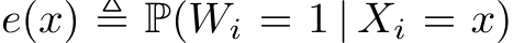 e(x) ≜ P(Wi = 1 | Xi = x)