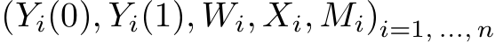 (Yi(0), Yi(1), Wi, Xi, Mi)i=1, ..., n