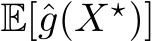  E[ˆg(X⋆)]