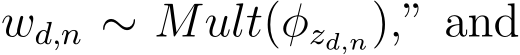 wd,n ∼ Mult(ϕzd,n),” and