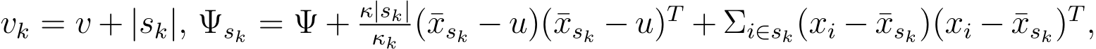 vk = v + |sk|, Ψsk = Ψ + κ|sk|κk (¯xsk − u)(¯xsk − u)T + Σi∈sk(xi − ¯xsk)(xi − ¯xsk)T,