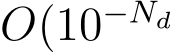  O(10−Nd