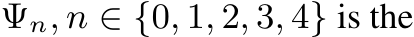  Ψn, n ∈ {0, 1, 2, 3, 4} is the