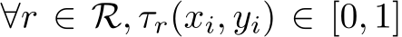  ∀r ∈ R, τr(xi, yi) ∈ [0, 1]