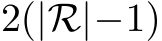  2(|R|−1)