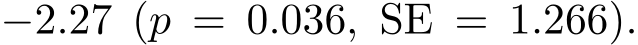  −2.27 (p = 0.036, SE = 1.266).
