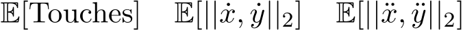 E[Touches] E[|| ˙x, ˙y||2] E[||¨x, ¨y||2]