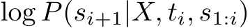  log P(si+1|X, ti, s1:i)