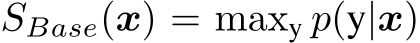  SBase(x) = maxy p(y|x)