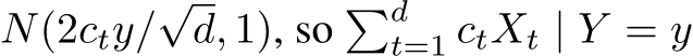 N(2cty/√d, 1), so �dt=1 ctXt | Y = y