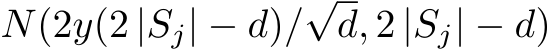  N(2y(2 |Sj| − d)/√d, 2 |Sj| − d)