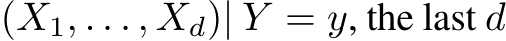(X1, . . . , Xd)| Y = y, the last d