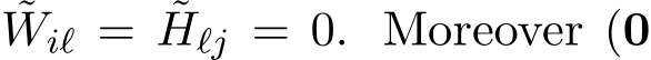 Wiℓ = ˜Hℓj = 0. Moreover (0